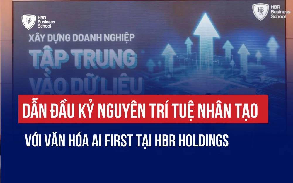 HBR HOLDINGS: DẪN ĐẦU KỶ NGUYÊN TRÍ TUỆ NHÂN TẠO VỚI VĂN HÓA AI FIRST