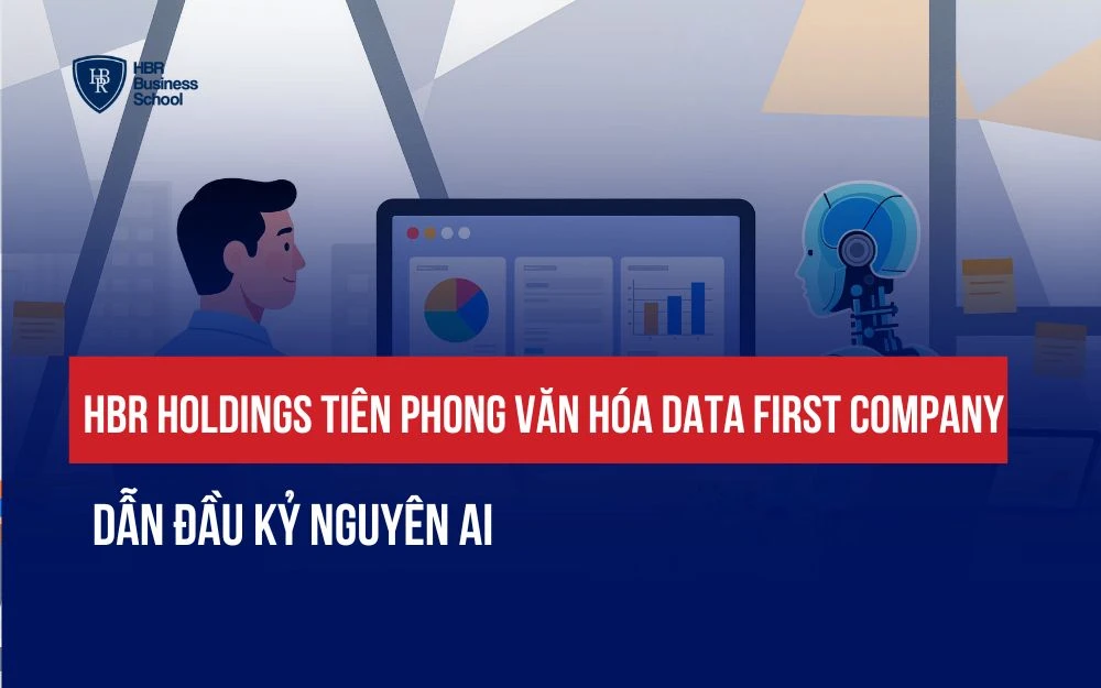 HBR HOLDINGS: TIÊN PHONG VĂN HÓA DATA FIRST COMPANY DẪN ĐẦU KỶ NGUYÊN AI